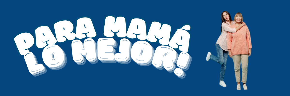 ¡PARA MAMÁ! 💙